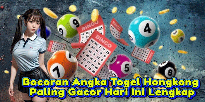 Bocoran Angka Togel Hongkong Paling Gacor Hari Ini Lengkap